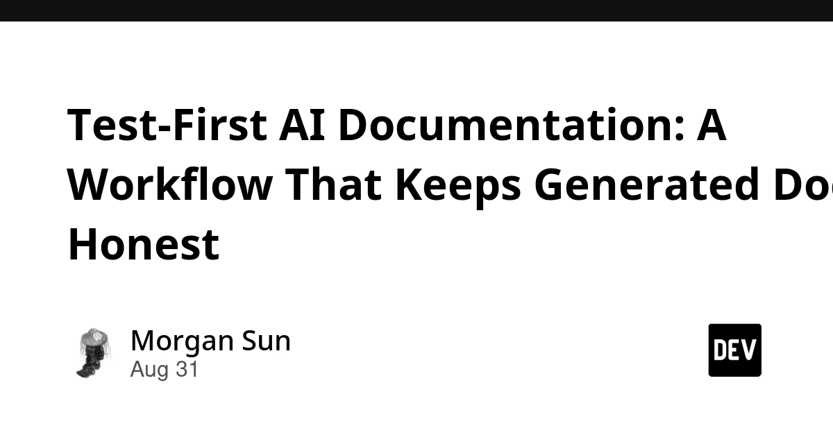 Test-First AI Docs: New Workflow for Honest AI-Generated Documentation