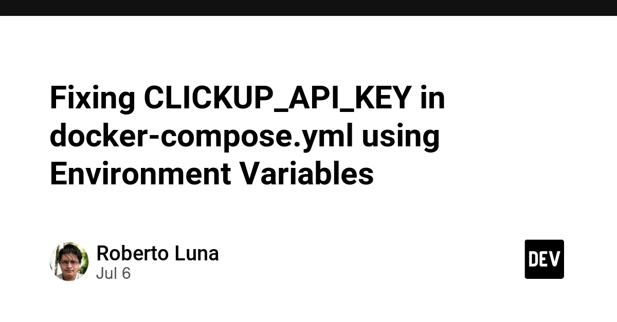 Secure ClickUp API Keys in Docker Compose with Environment Variables