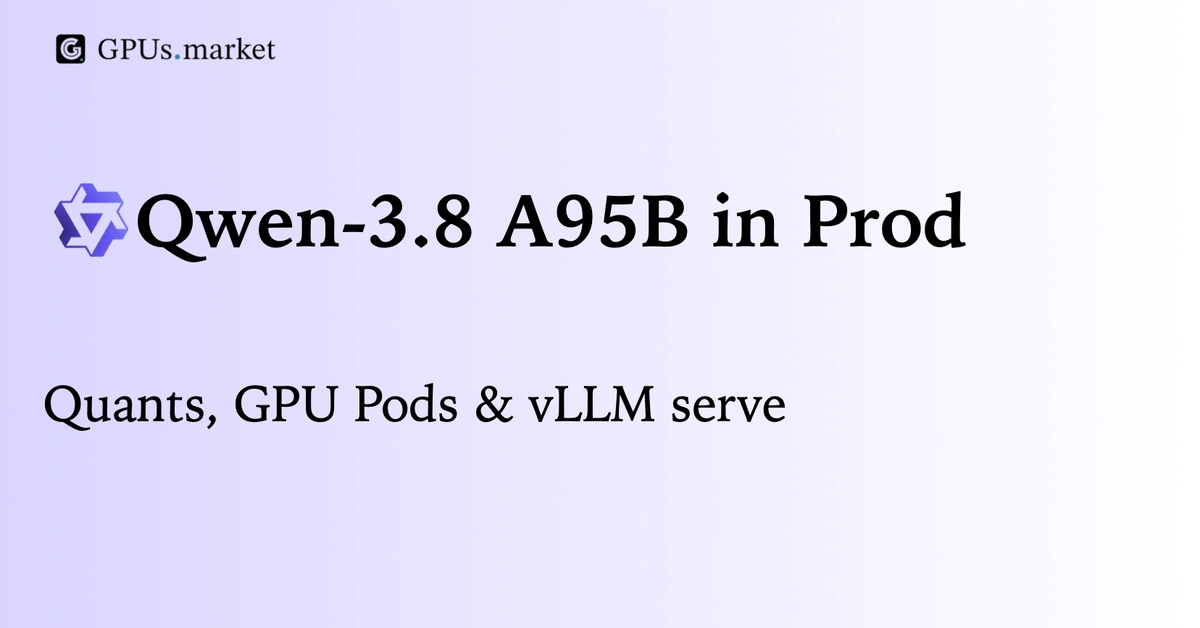 Qwen3.8-2.4T-A95B Deployment: vLLM, GPU Pods, and Serving