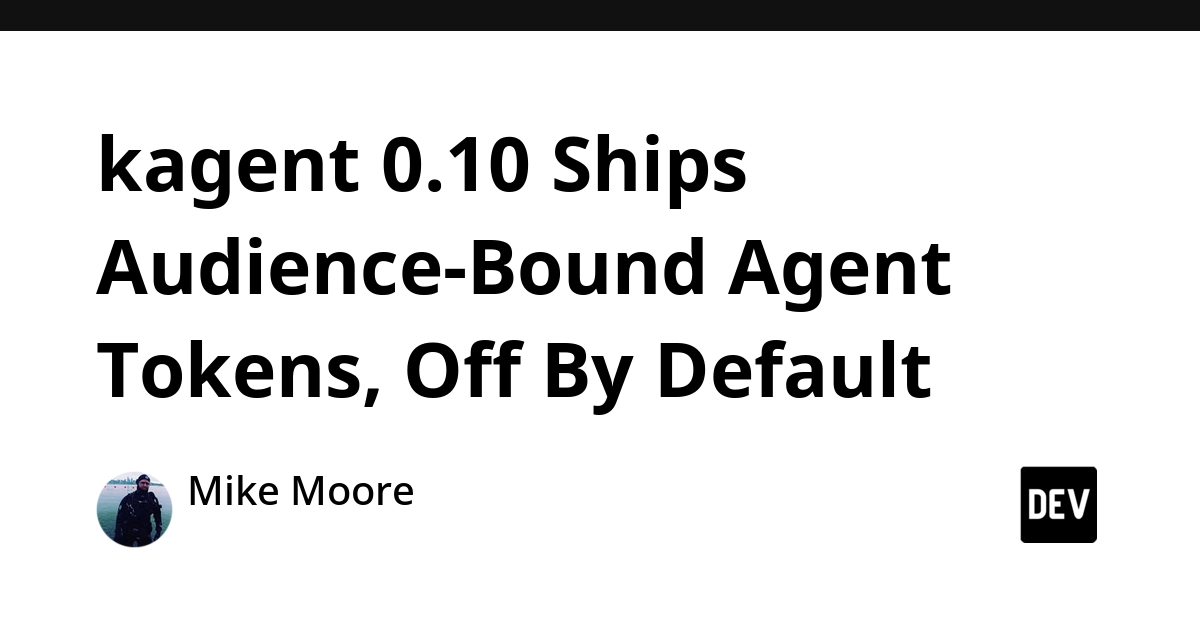 kagent 0.10 Adds Audience-Bound Agent Tokens, Off By Default