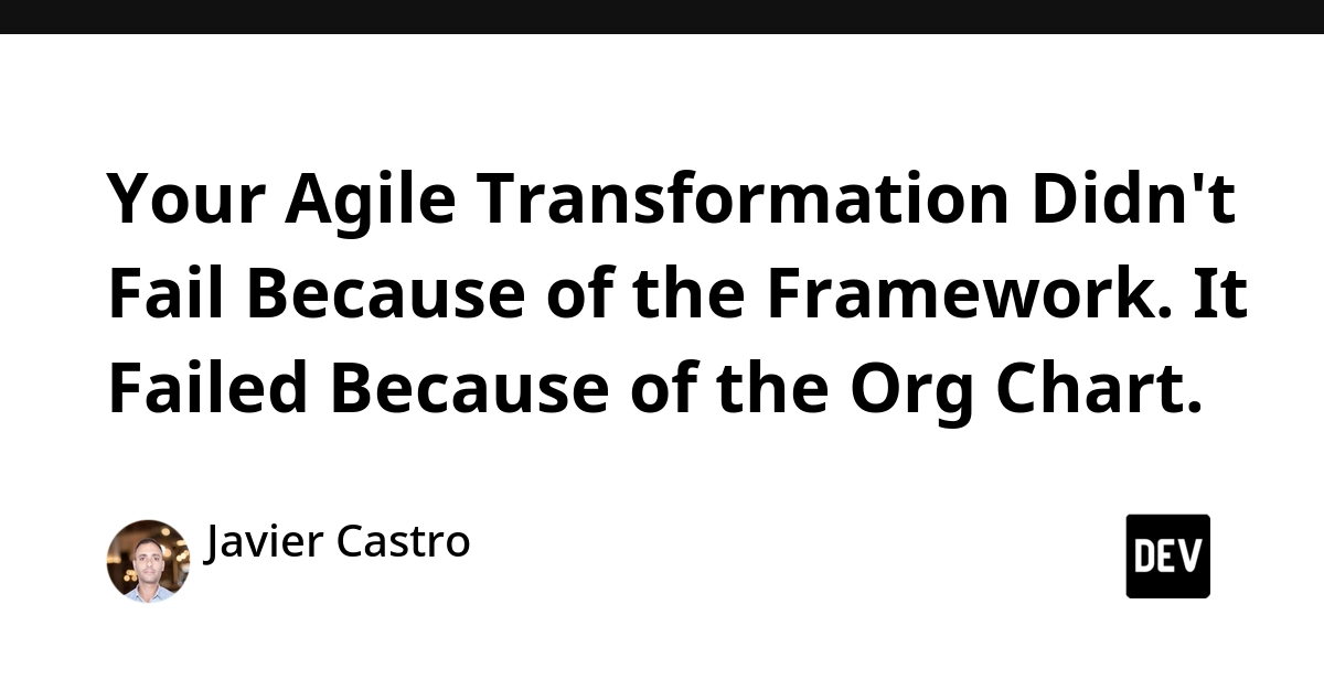 Agile Transformations Fail Due to Org Charts, Not Frameworks