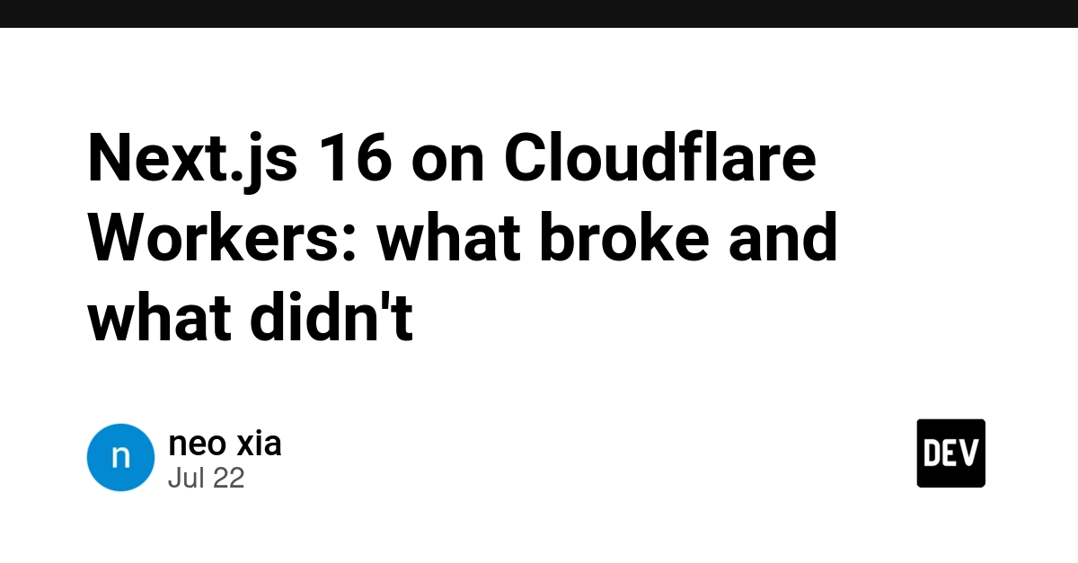 Next.js 16 on Cloudflare Workers: What Broke and What Didn't