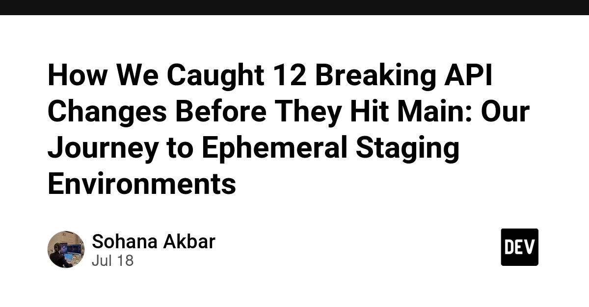Ephemeral Staging Environments Catch 12 Breaking API Changes