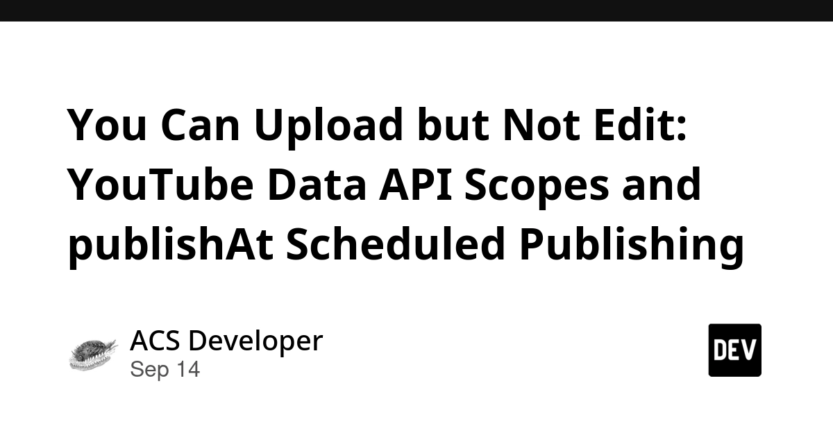 YouTube API Uploads Fail Silently: Scopes, publishAt, and Channel Issues