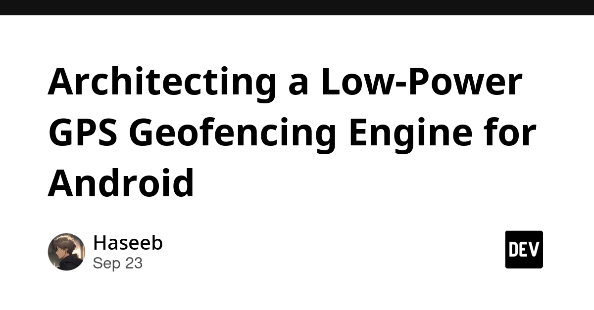 Android Geofencing Engine Architected for Low Power Consumption