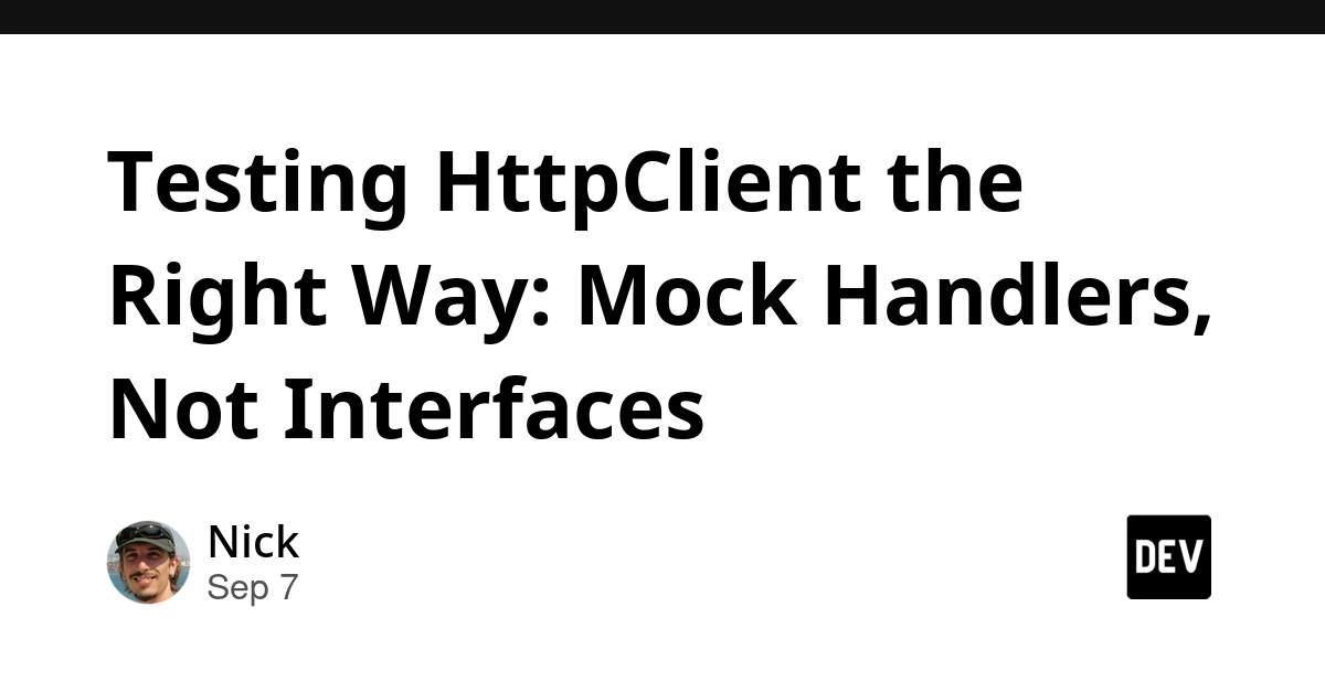 Stop Mocking HttpClient Interfaces, Use HttpMessageHandler for Better Tests