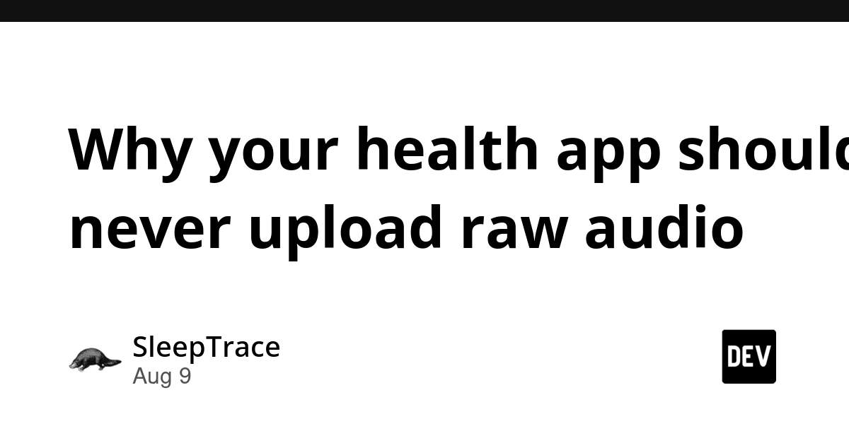 Health Apps Must Avoid Raw Audio Uploads: A Privacy Minefield