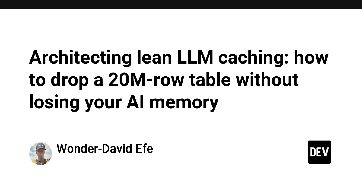 Architect LLM Caching: Drop 20M Rows Without Losing AI Memory