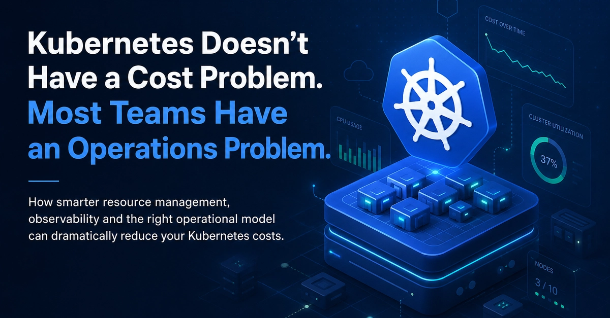 Kubernetes Cost Surges Due to Operations, Not the Platform