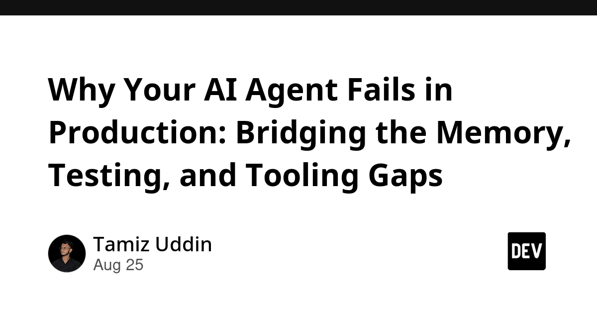 AI Agents Fail in Production Due to Memory, Testing, and Tooling Gaps