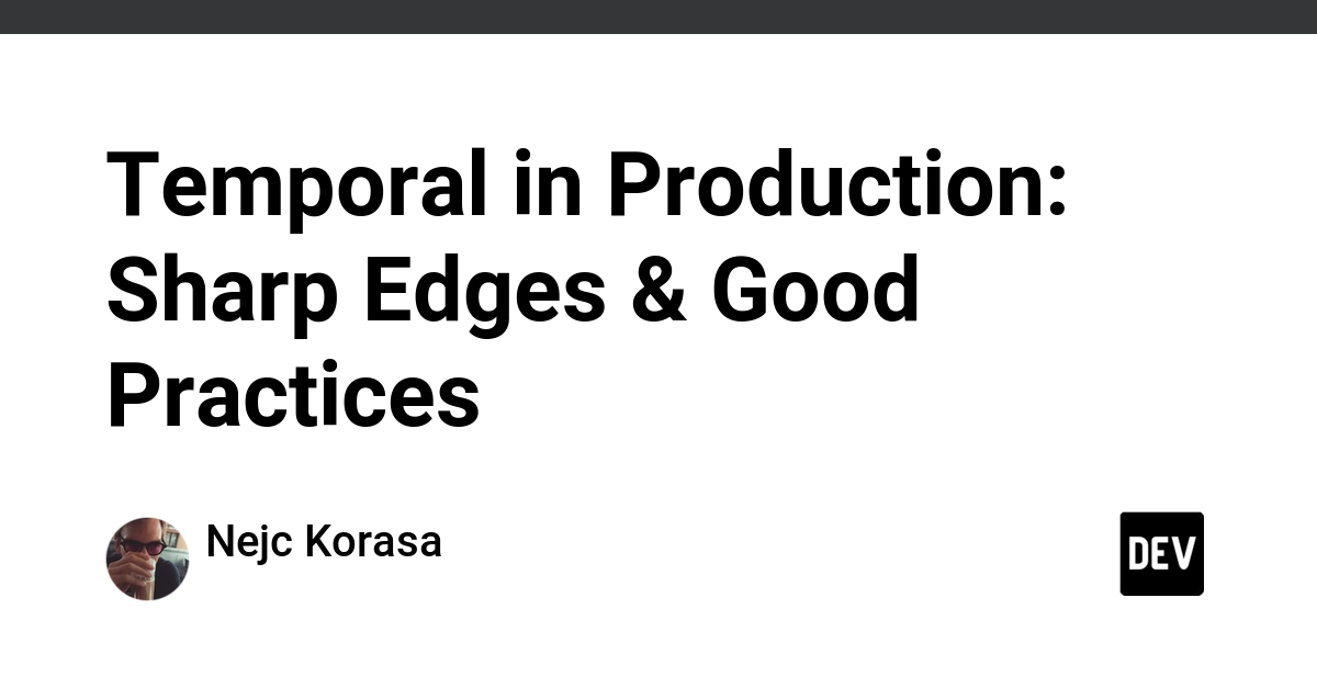 Temporal Production: Sharp Edges & Best Practices for Durable Systems
