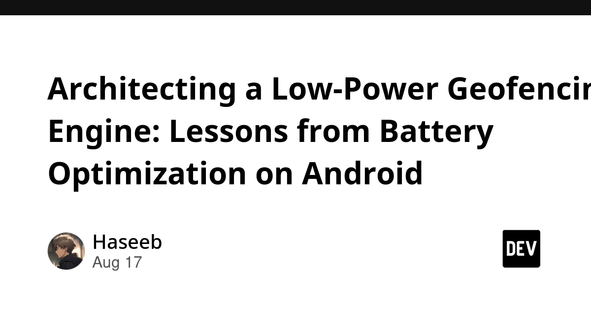 Android Geofencing: Optimizing Battery for Context-Aware Apps