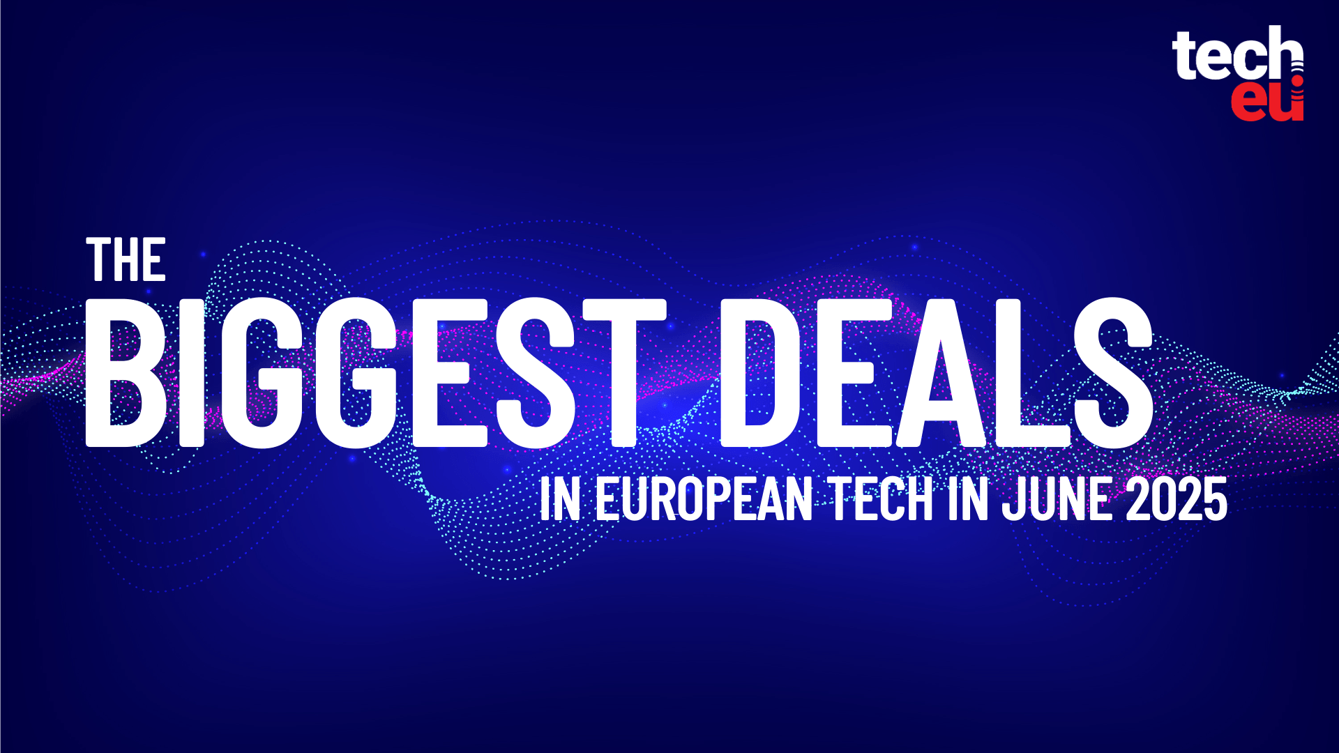 European Tech Deals: June 2026 Sees Deal Volume Rise, Capital Dip