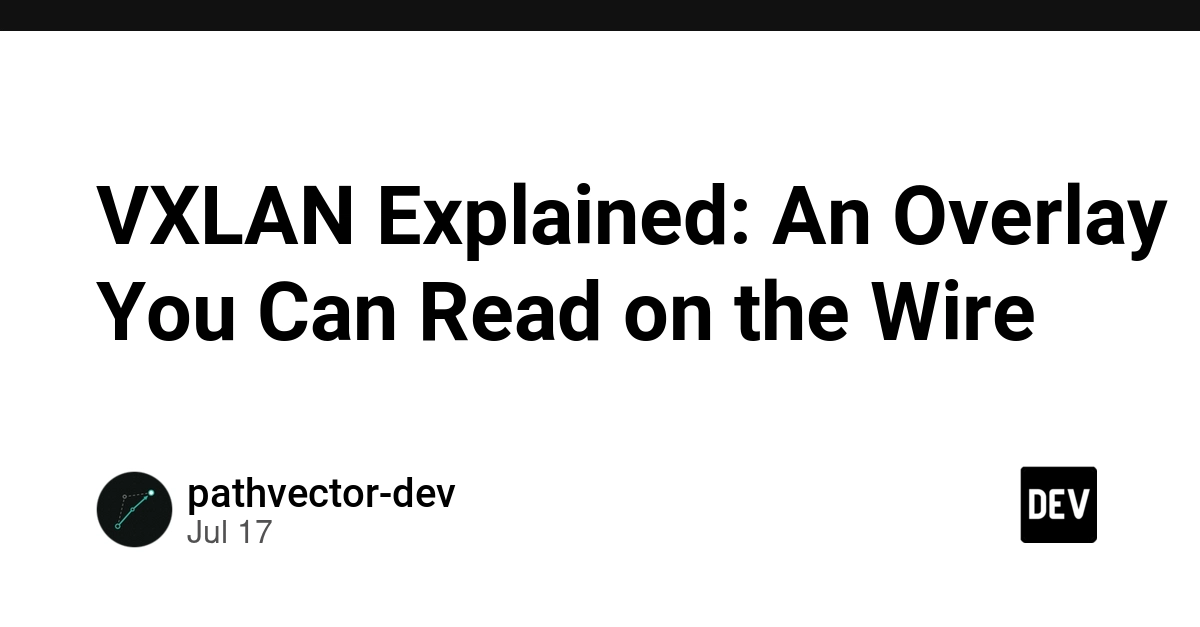 VXLAN Explained: Encapsulating Traffic Without Encryption
