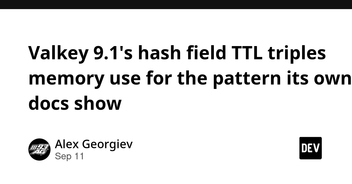 Valkey 9.1 Hash TTL Triples Memory Use vs. Plain Strings