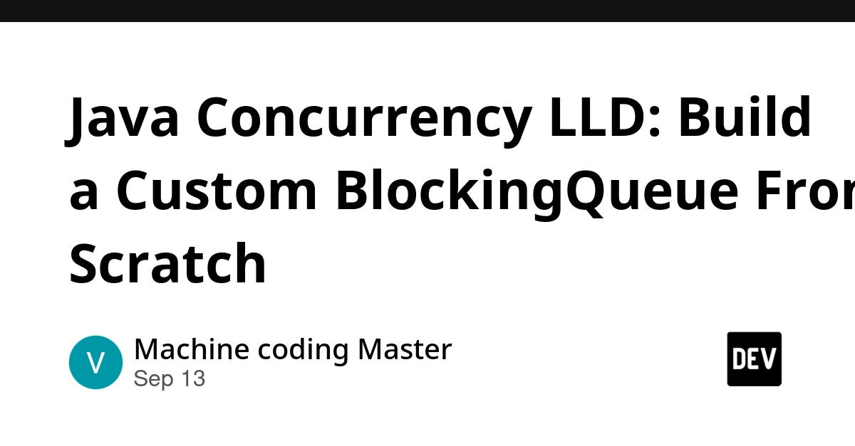 Java BlockingQueue LLD: Building Thread-Safe Queues From Scratch
