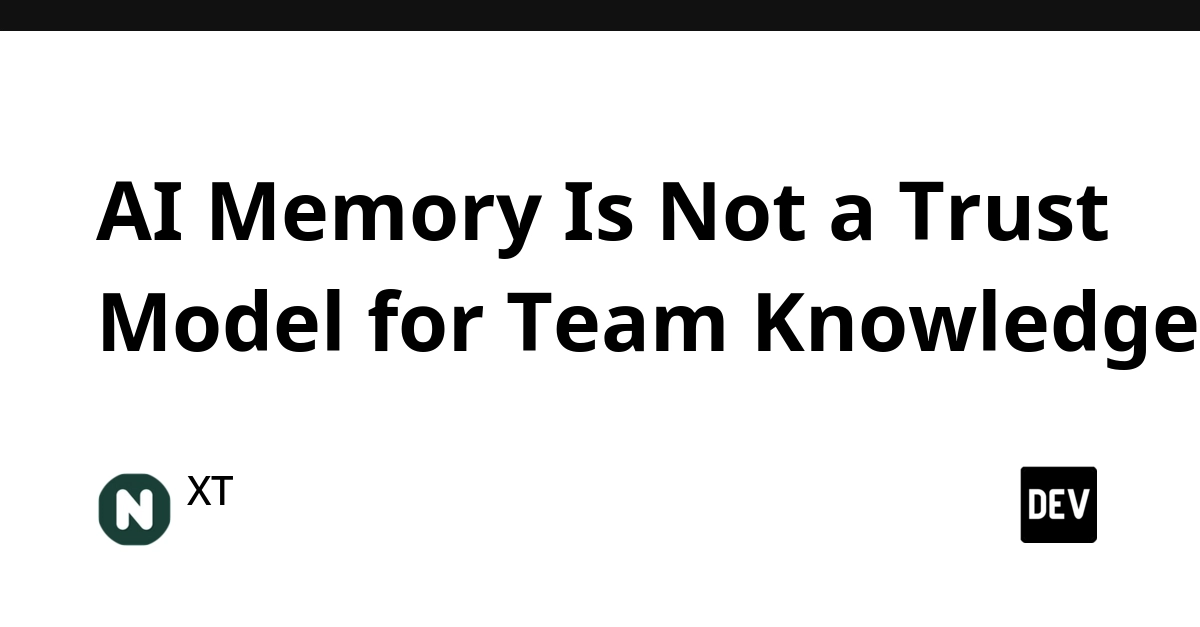 AI Memory Falls Short as a Trust Model for Team Knowledge