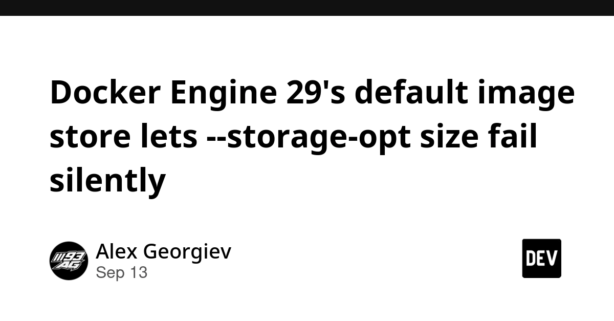 Docker Engine 29 Silent Fail on --storage-opt size