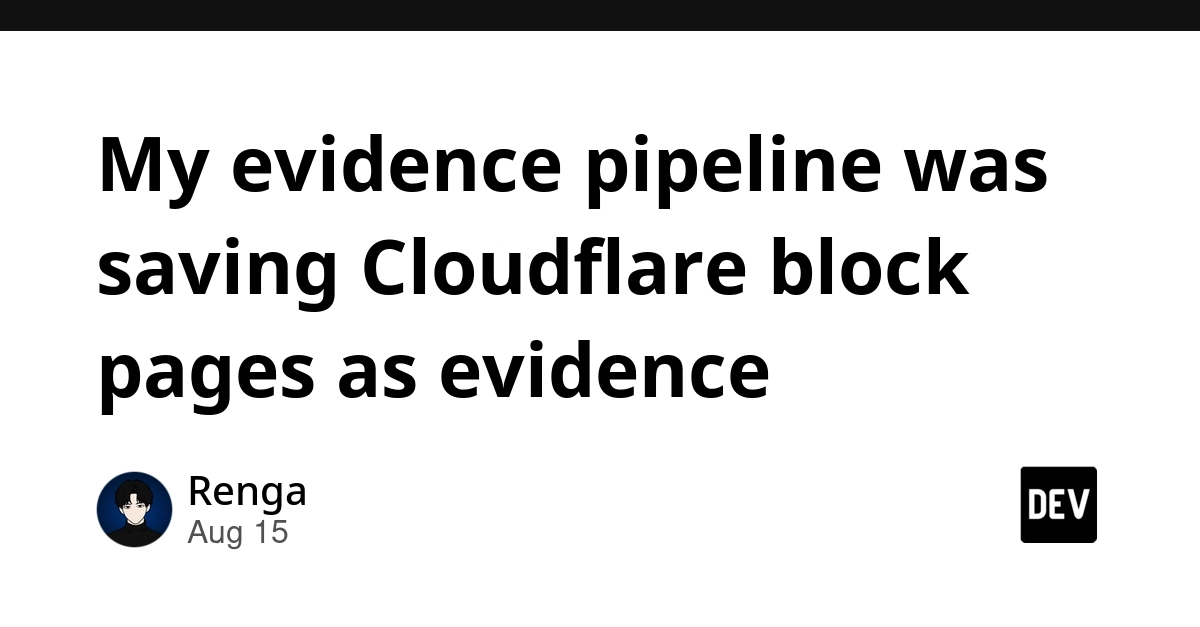 Evidence Pipeline Mishap: Cloudflare Block Pages Saved as Proof