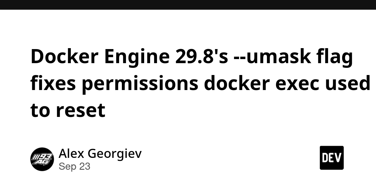 Docker Engine 29.8 Fixes `docker exec` Permission Drift