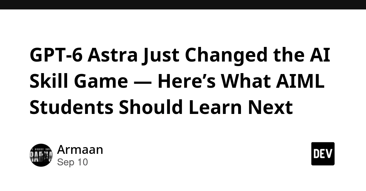 GPT-6 Astra Shifts AI Learning: Build Projects, Not Just Collect Certs