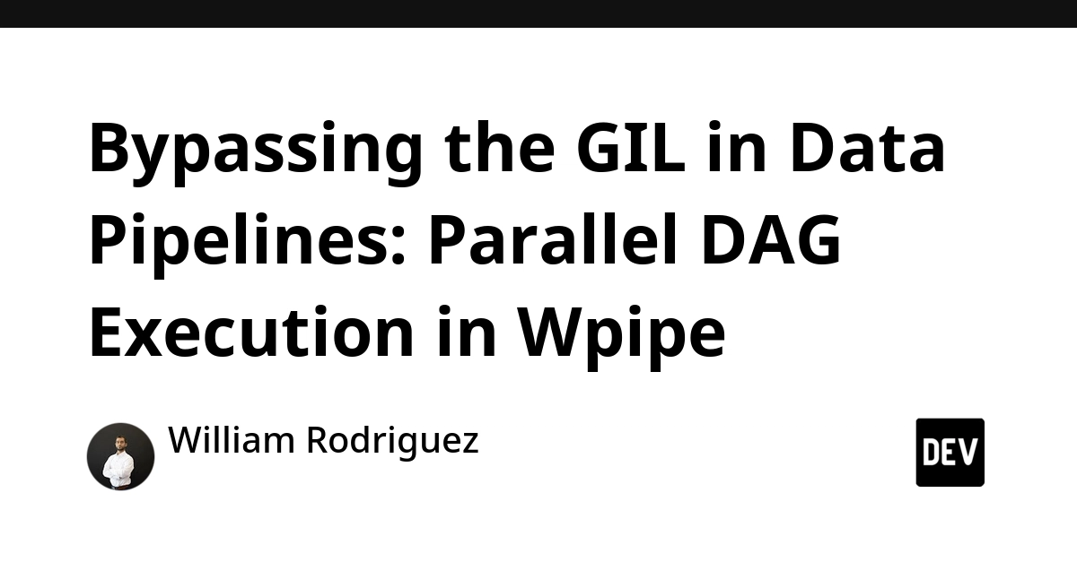 Wpipe Tackles Python GIL for Parallel DAG Data Pipelines