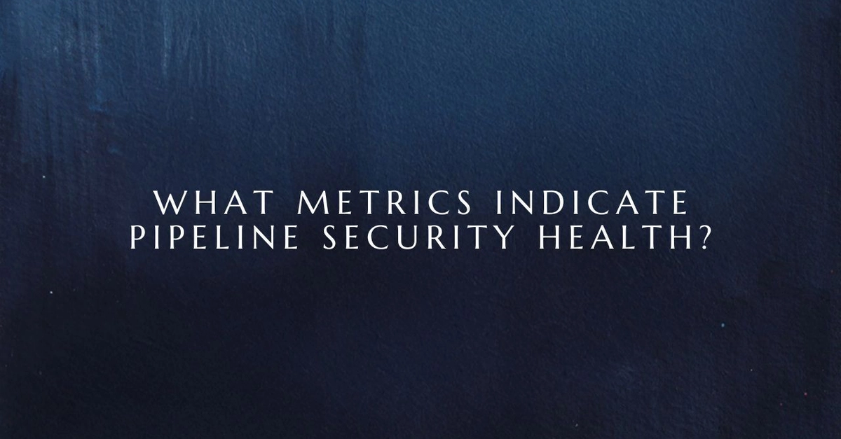 Pipeline Security Health: Key Metrics for CI/CD Controls