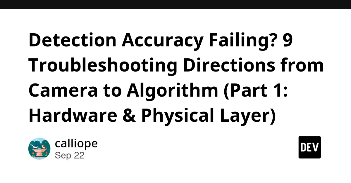 Camera to Algorithm: 6 Hardware Fixes for Failing Detection Accuracy