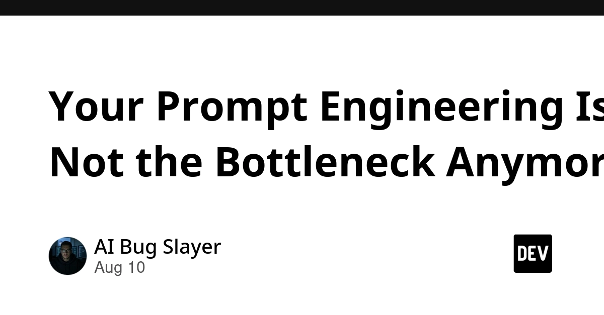 AI Agents: Prompt Engineering Isn't the Bottleneck Anymore