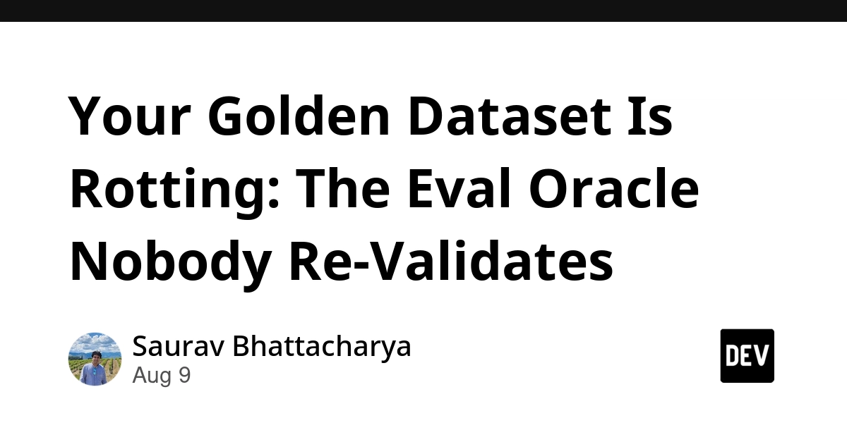 AI Golden Datasets Decay: The Unvalidated Eval Oracles