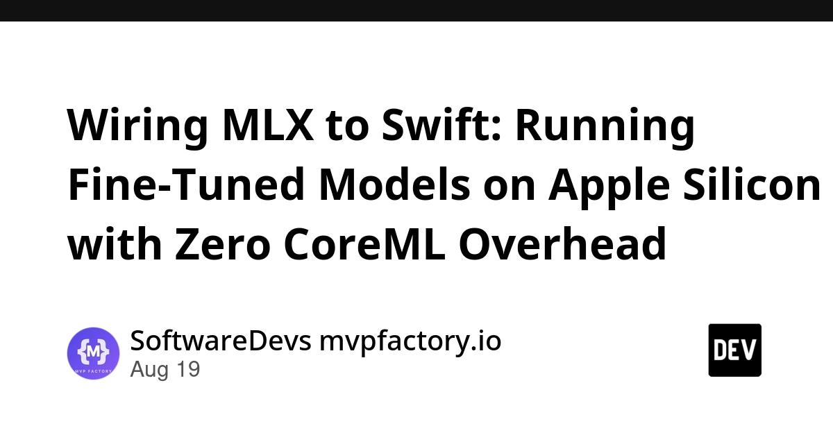Run MLX Models in Swift on Apple Silicon with No CoreML Conversion
