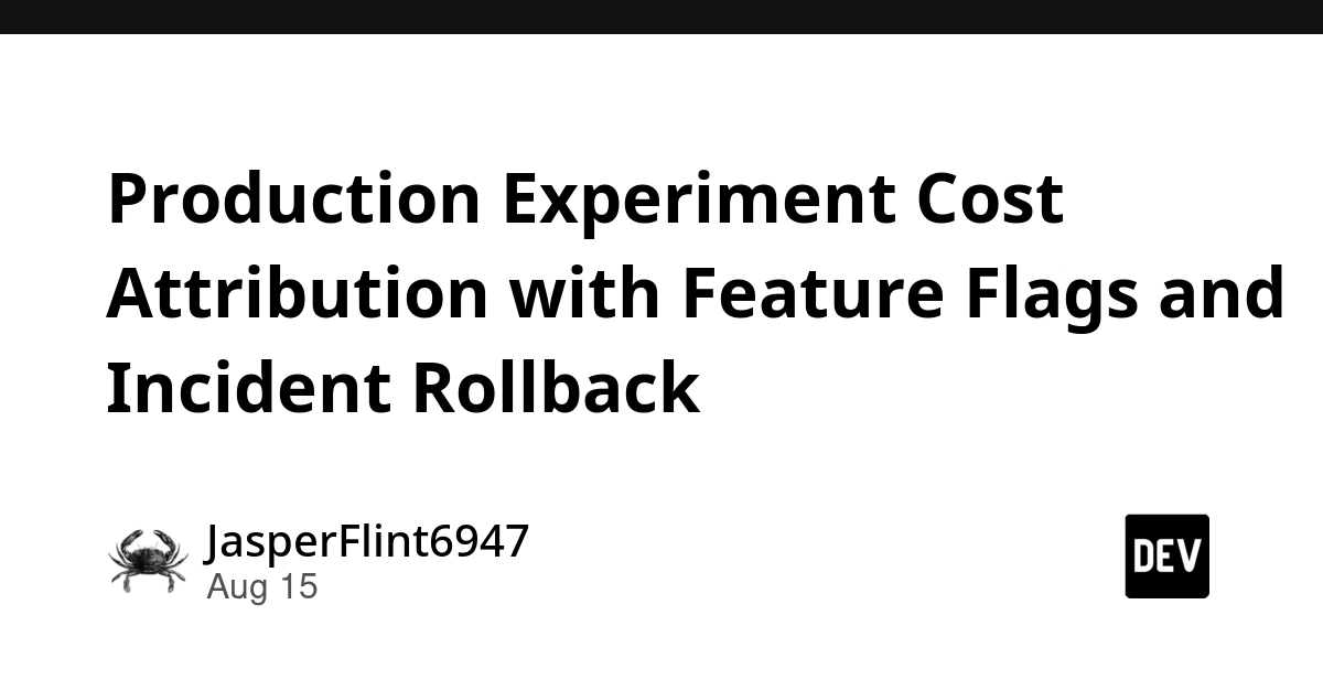 Production Experiment Cost Attribution Using Feature Flags and Rollbacks