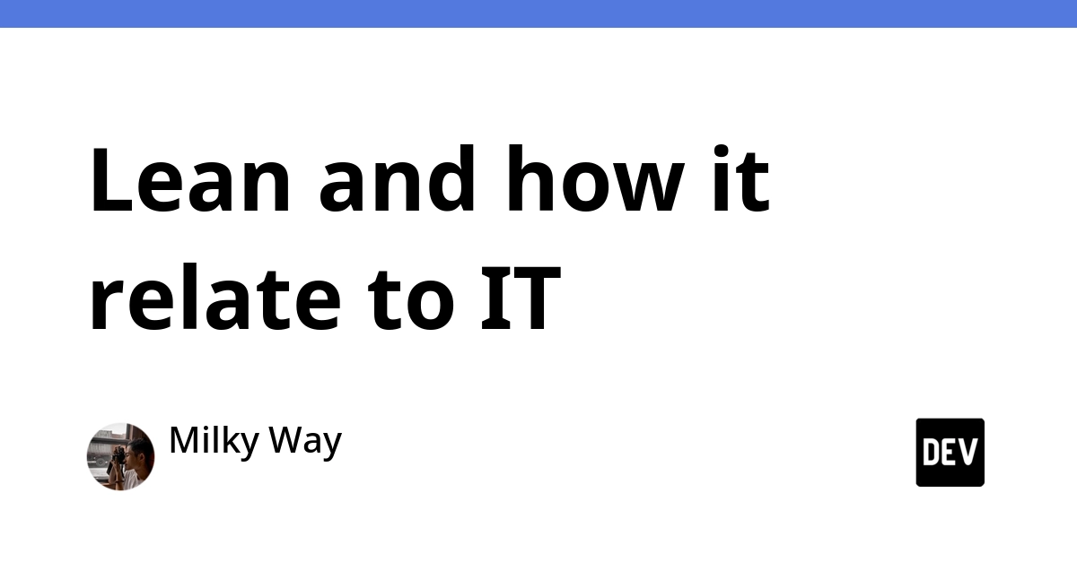 Lean Principles Applied to IT: Driving Value and Minimizing Waste