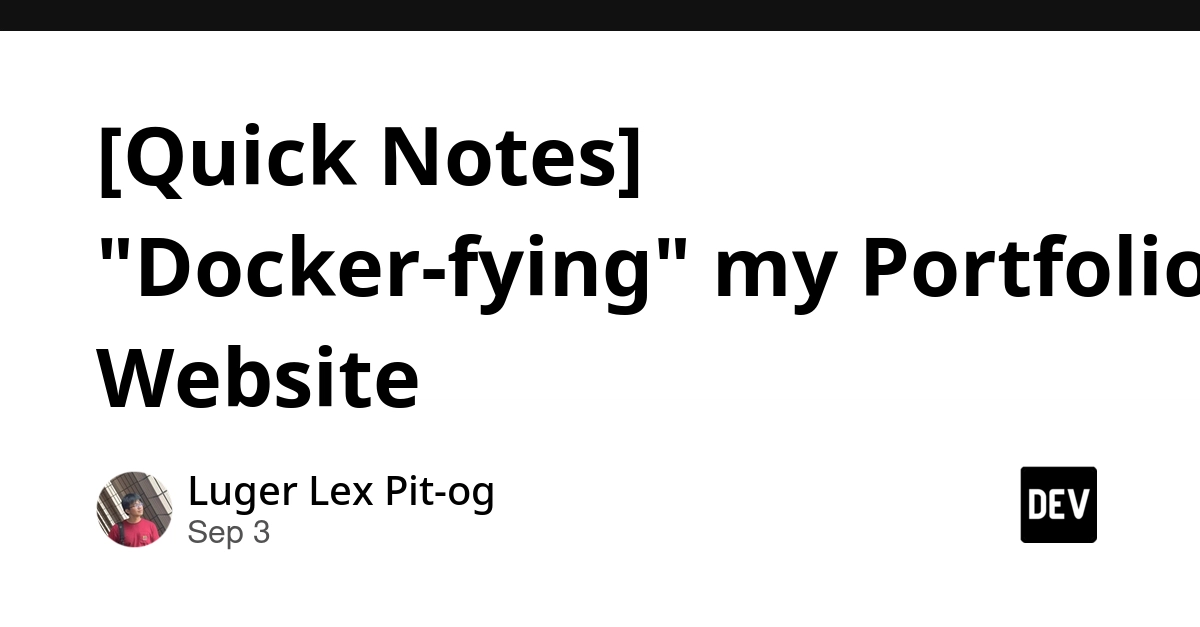 Dockerizing a Portfolio: From Dev Preview to Static Site Deployment