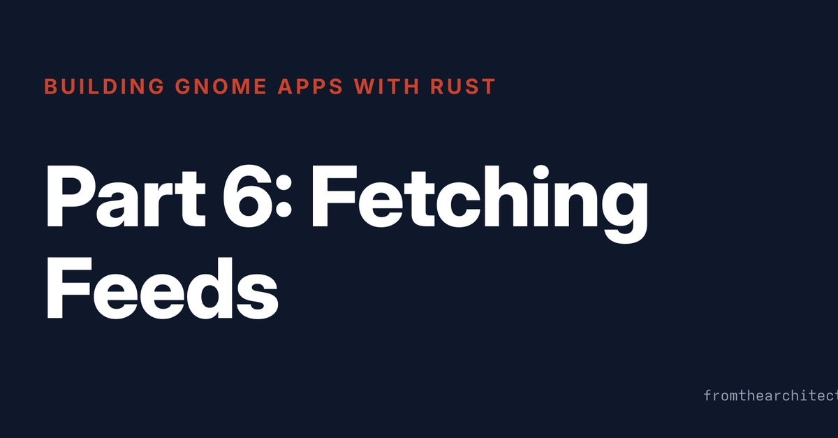 Rust GNOME Apps Fetch RSS/Atom Feeds with HTTP Client
