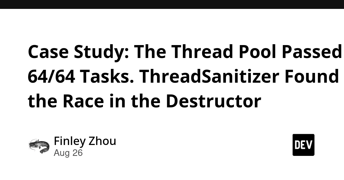 ThreadSanitizer Uncovers Destructor Race in 64/64 Task Thread Pool
