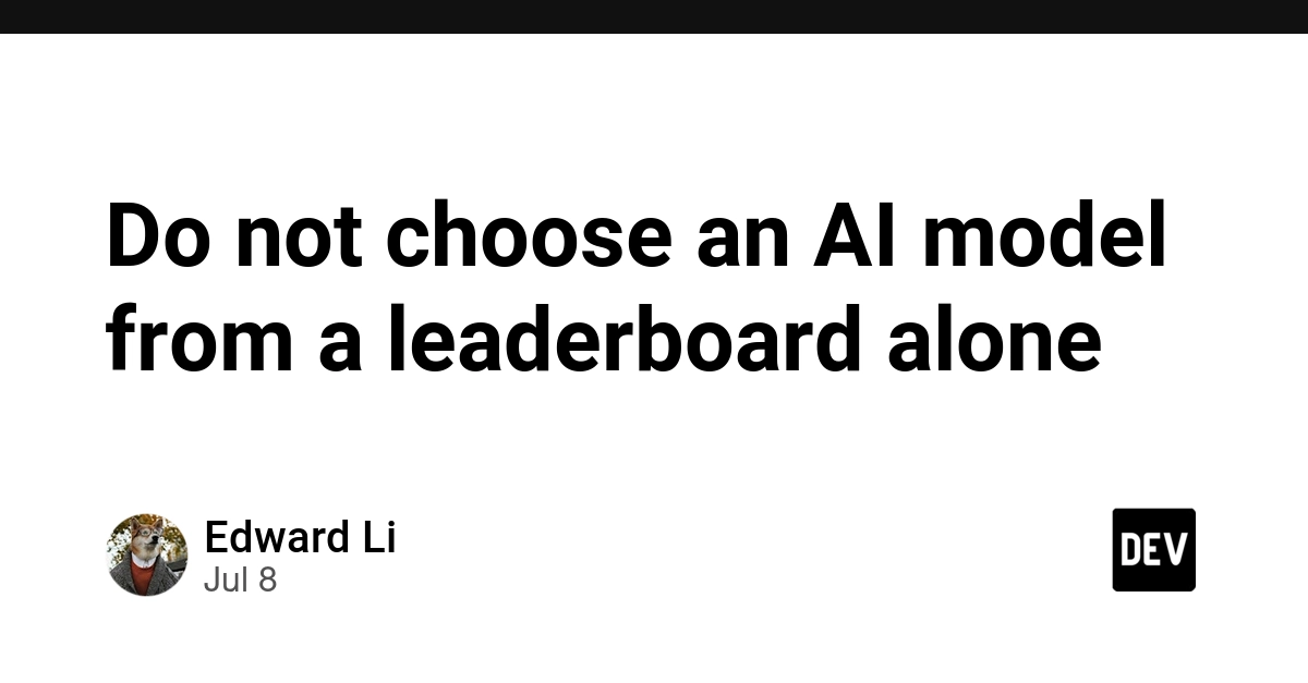 Don't Pick AI Models Based Solely on Leaderboards