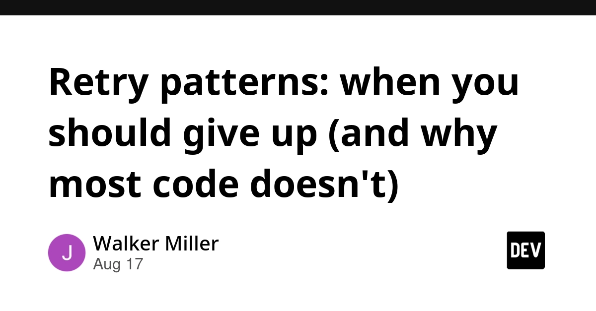 Retry Logic: When to Give Up and Why Most Code Doesn't