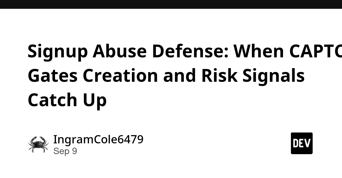 Signup Abuse Defense: CAPTCHA First, Risk Scoring Later