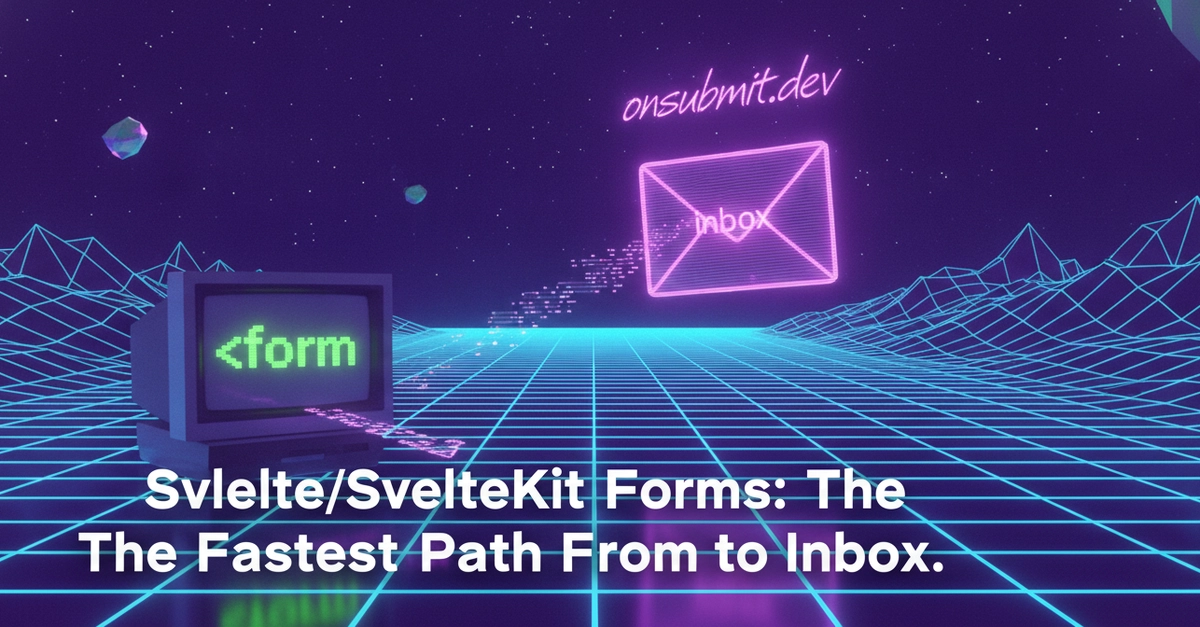 SvelteKit Forms Now Integrate Seamlessly with onsubmit.dev Backend