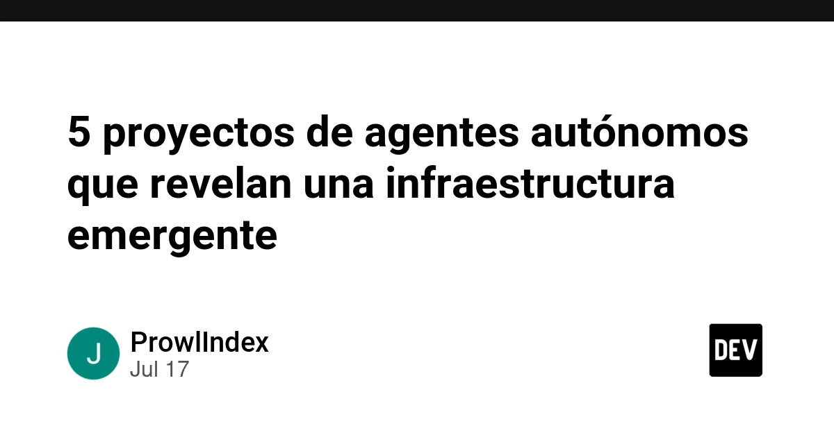 5 Autonomous Agent Projects Reveal Emerging Infrastructure Needs