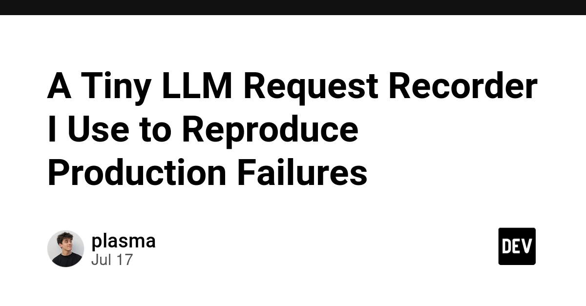 Tiny LLM Request Recorder Aids Production Failure Reproduction