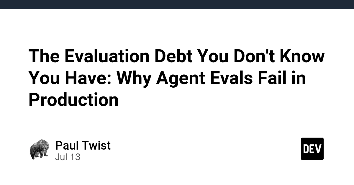 AI Agent Evals Fail in Production Due to 'Evaluation Debt'