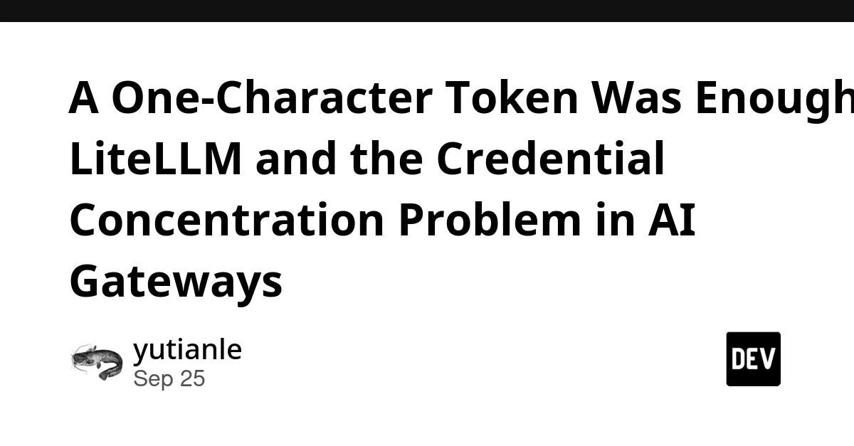 LiteLLM Vulnerability: Single Character Token Exploited, Exposing AI Gateway Risks