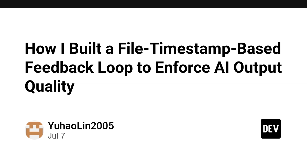 AI Output Quality Enforced by File Timestamp Feedback Loop