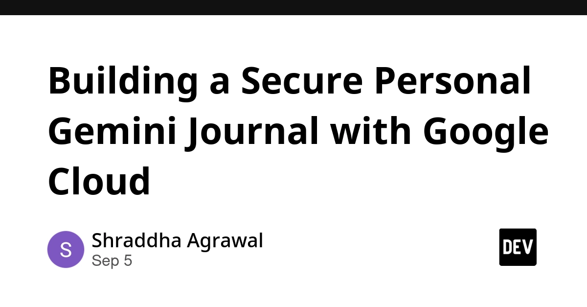 Google Cloud Powers Secure Personal Gemini Journal App
