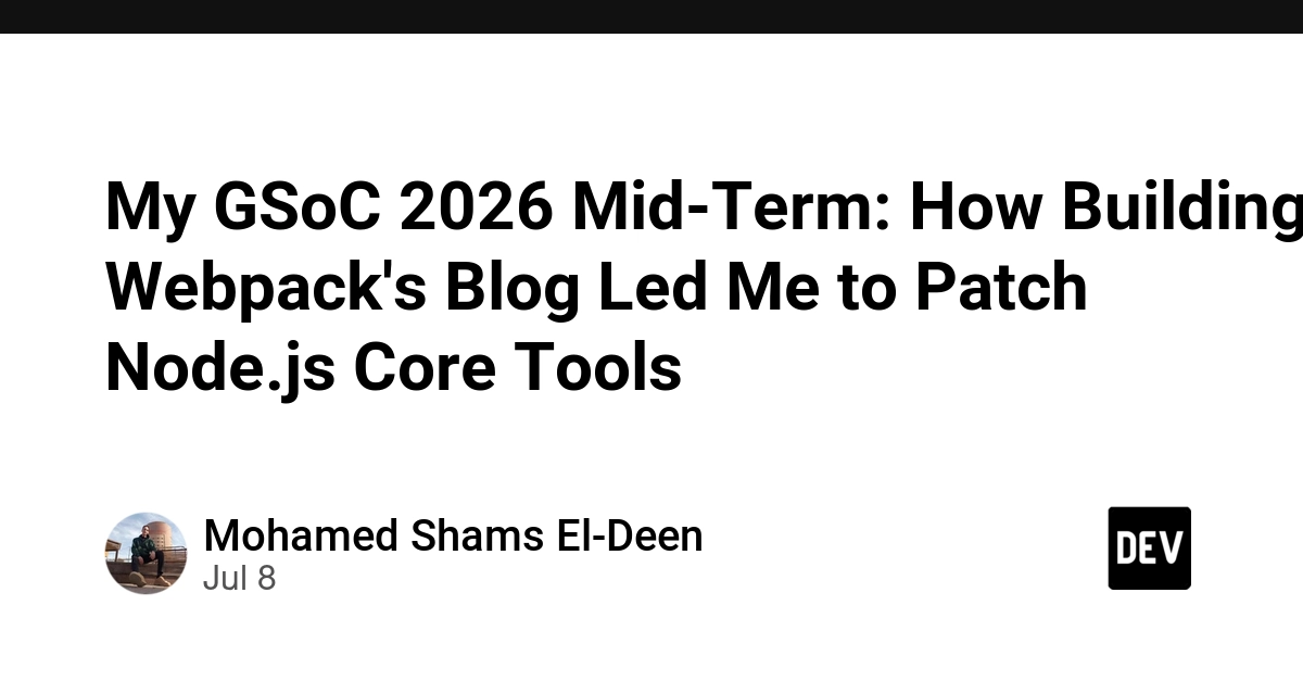 GSoC 2026: Webpack Blog Project Leads to Node.js Core Tool Contributions