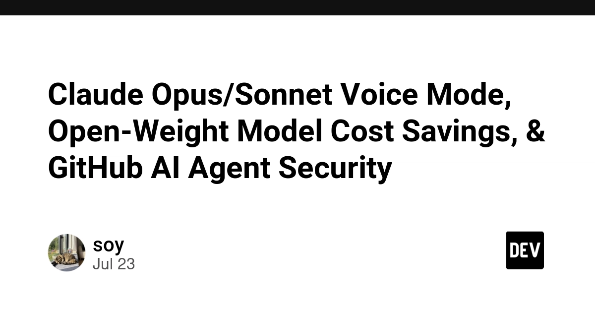 Anthropic Adds Voice to Claude Opus, Open Models Cut Costs, GitHub AI Security Alert