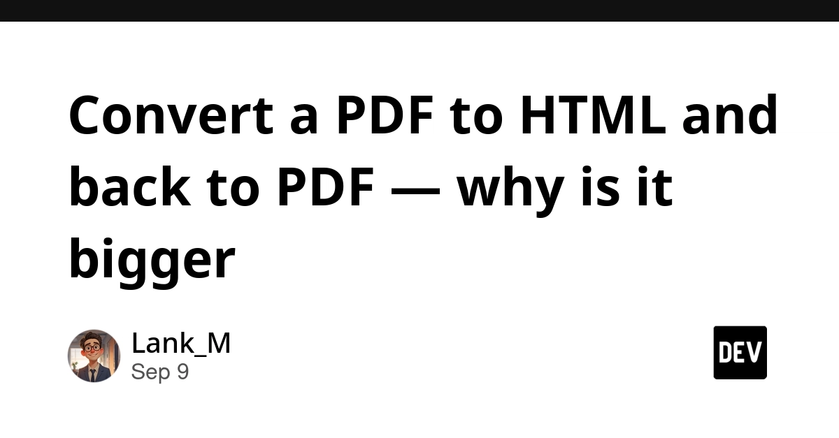 PDF to HTML to PDF: Why the Round Trip Creates Larger Files
