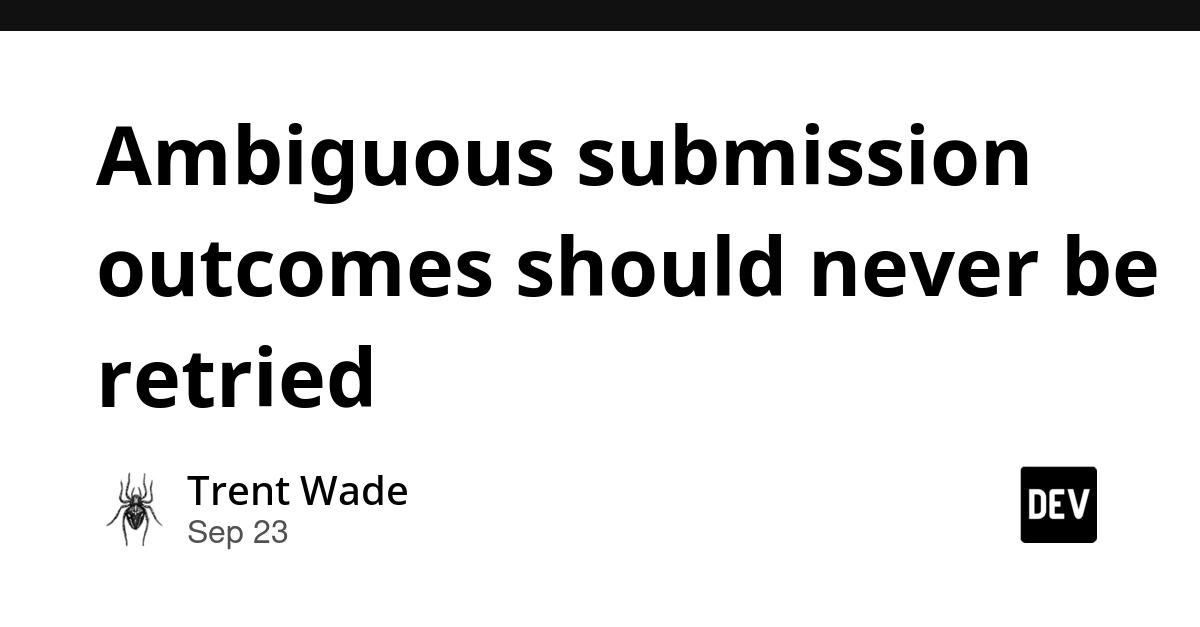 Ambiguous Submission Outcomes Must Never Be Retried